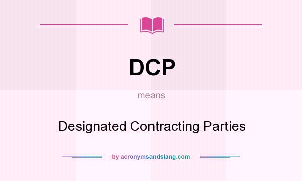 What does DCP mean? It stands for Designated Contracting Parties