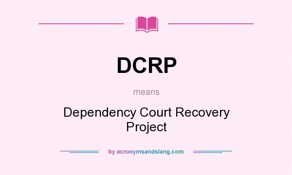 What does DCRP mean? It stands for Dependency Court Recovery Project