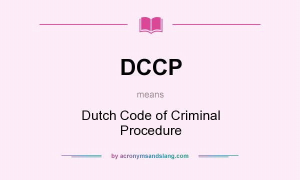 What does DCCP mean? It stands for Dutch Code of Criminal Procedure