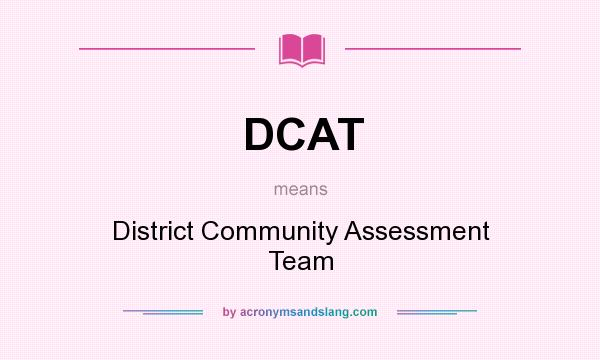 What does DCAT mean? It stands for District Community Assessment Team