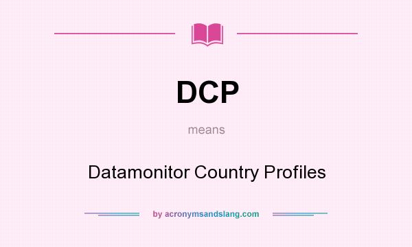 What does DCP mean? It stands for Datamonitor Country Profiles