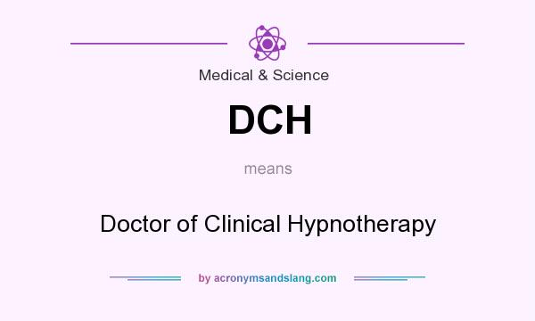 What does DCH mean? It stands for Doctor of Clinical Hypnotherapy