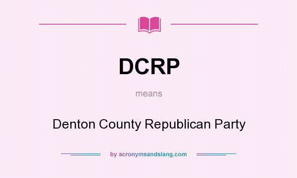 What does DCRP mean? It stands for Denton County Republican Party