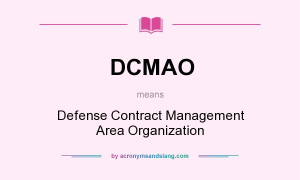 What does DCMAO mean? It stands for Defense Contract Management Area Organization