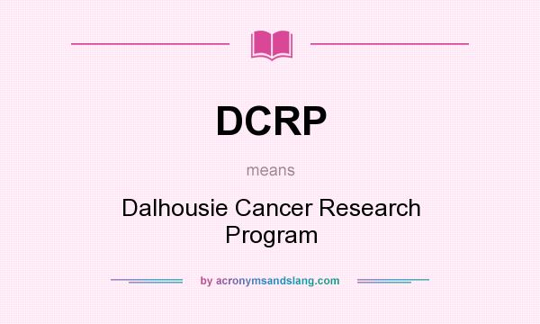 What does DCRP mean? It stands for Dalhousie Cancer Research Program