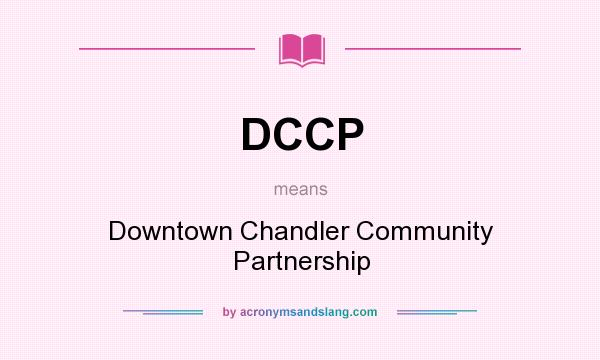 What does DCCP mean? It stands for Downtown Chandler Community Partnership