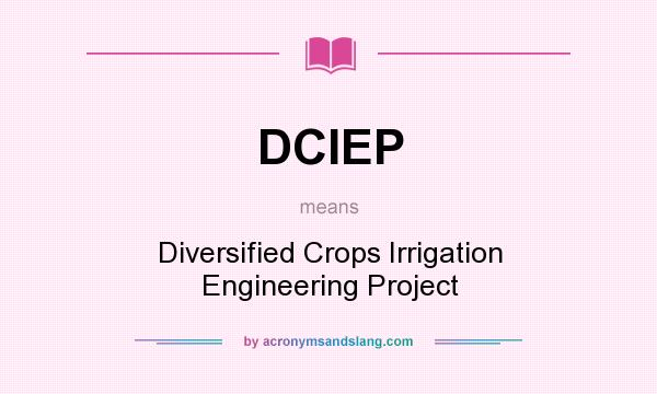 What does DCIEP mean? It stands for Diversified Crops Irrigation Engineering Project