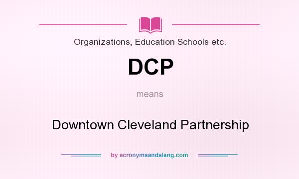 What does DCP mean? It stands for Downtown Cleveland Partnership