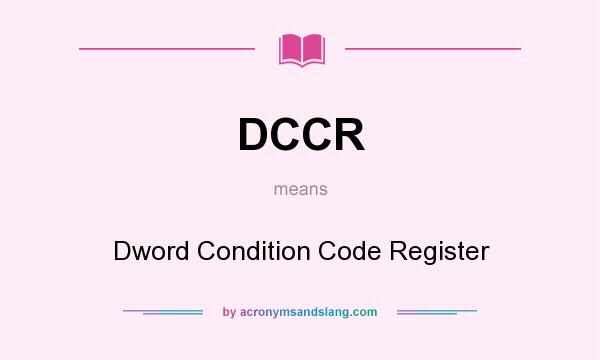 What does DCCR mean? It stands for Dword Condition Code Register
