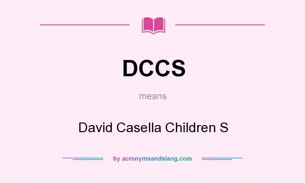 What does DCCS mean? It stands for David Casella Children S