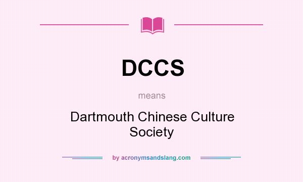 What does DCCS mean? It stands for Dartmouth Chinese Culture Society