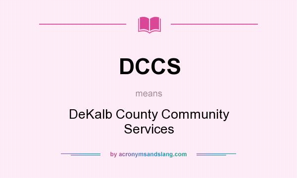 What does DCCS mean? It stands for DeKalb County Community Services
