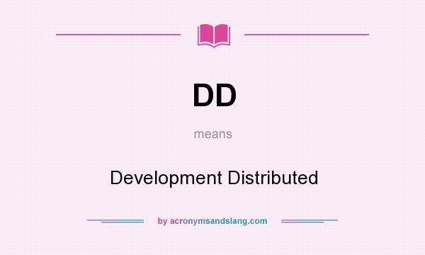 What does DD mean? It stands for Development Distributed