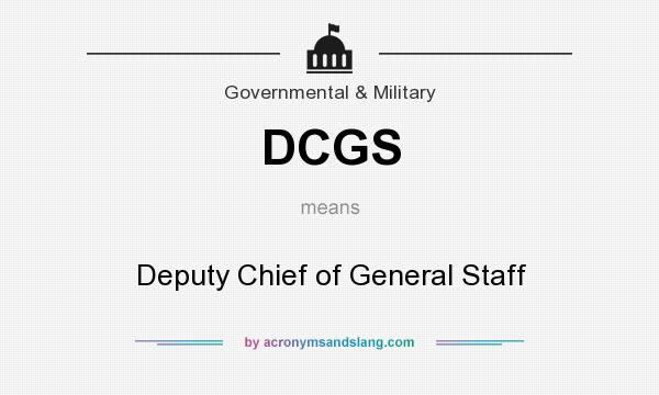 What does DCGS mean? It stands for Deputy Chief of General Staff