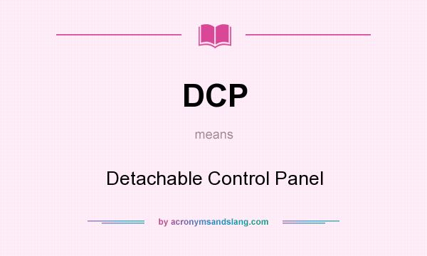 What does DCP mean? It stands for Detachable Control Panel
