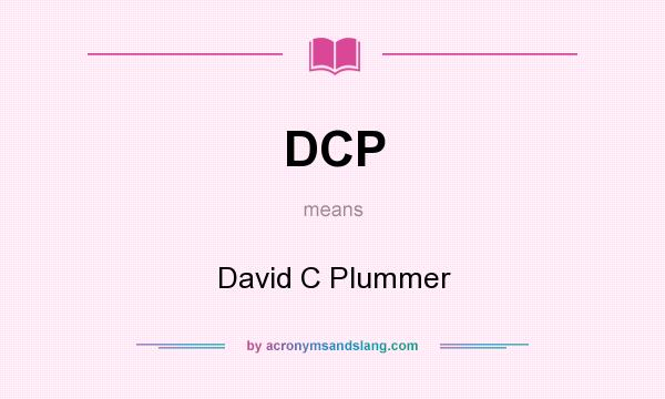 What does DCP mean? It stands for David C Plummer