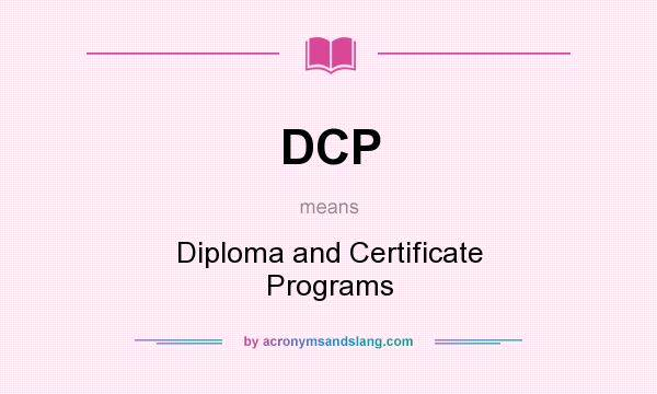 What does DCP mean? It stands for Diploma and Certificate Programs