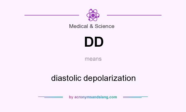 What does DD mean? It stands for diastolic depolarization