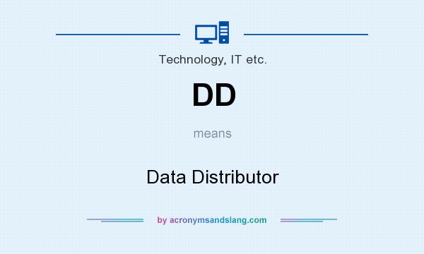 What does DD mean? It stands for Data Distributor