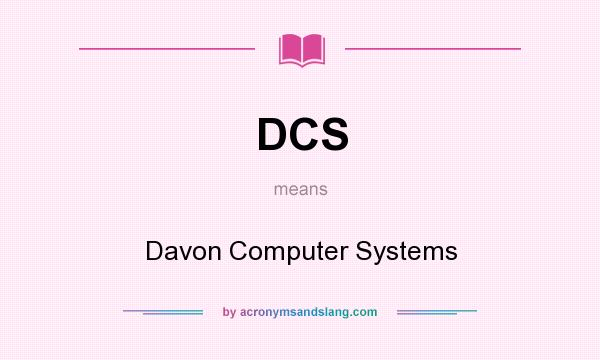 What does DCS mean? It stands for Davon Computer Systems