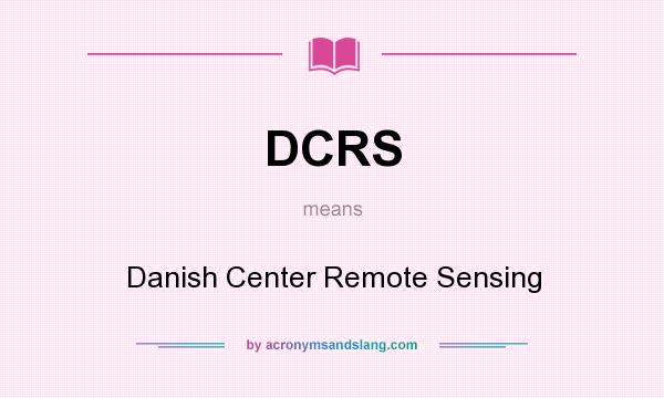 What does DCRS mean? It stands for Danish Center Remote Sensing
