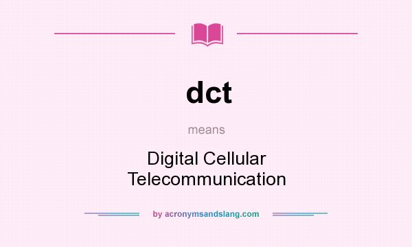 What does dct mean? It stands for Digital Cellular Telecommunication