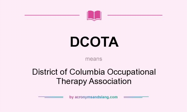 What does DCOTA mean? It stands for District of Columbia Occupational Therapy Association