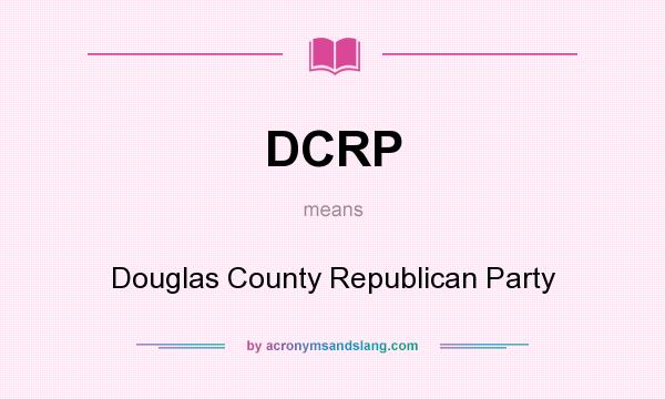 What does DCRP mean? It stands for Douglas County Republican Party