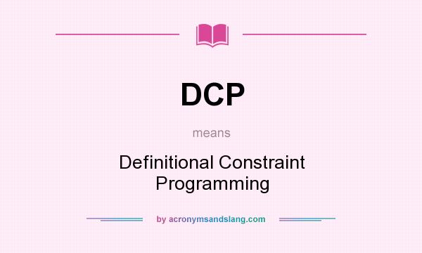 What does DCP mean? It stands for Definitional Constraint Programming