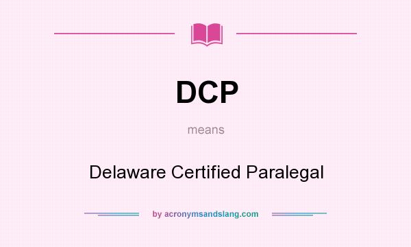 What does DCP mean? It stands for Delaware Certified Paralegal