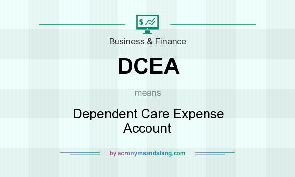 What does DCEA mean? It stands for Dependent Care Expense Account