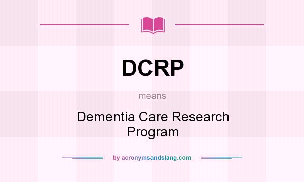 What does DCRP mean? It stands for Dementia Care Research Program