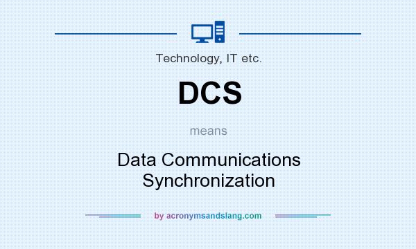 What does DCS mean? It stands for Data Communications Synchronization