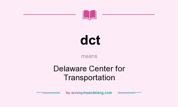 What does dct mean? It stands for Delaware Center for Transportation