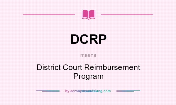 What does DCRP mean? It stands for District Court Reimbursement Program