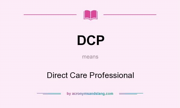 What does DCP mean? It stands for Direct Care Professional