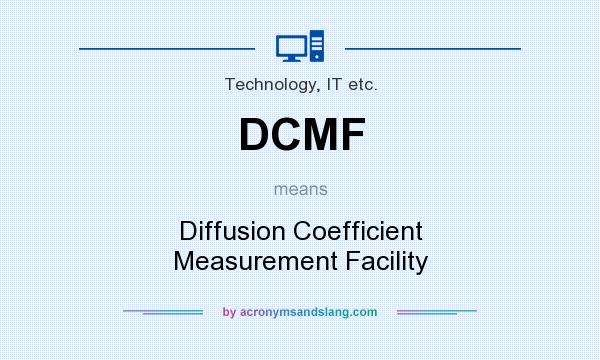What does DCMF mean? It stands for Diffusion Coefficient Measurement Facility