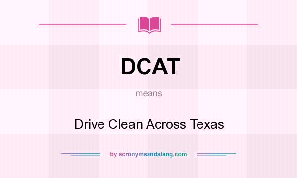 What does DCAT mean? It stands for Drive Clean Across Texas
