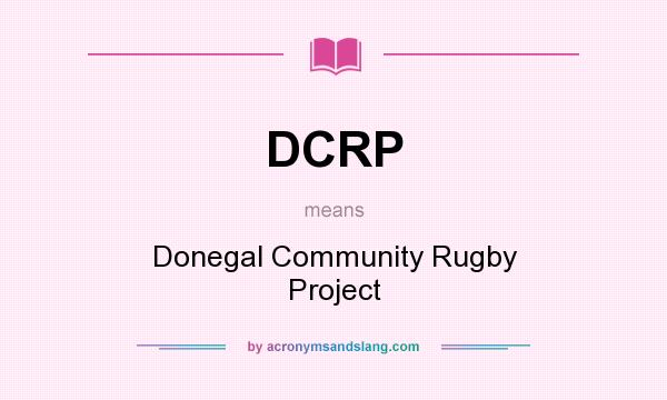 What does DCRP mean? It stands for Donegal Community Rugby Project