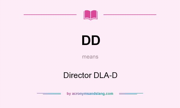 What does DD mean? It stands for Director DLA-D