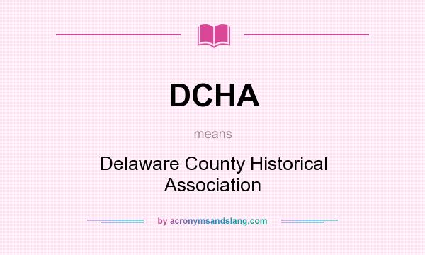 What does DCHA mean? It stands for Delaware County Historical Association