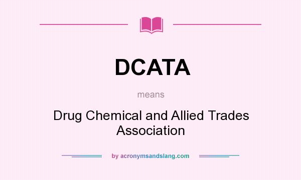 What does DCATA mean? It stands for Drug Chemical and Allied Trades Association