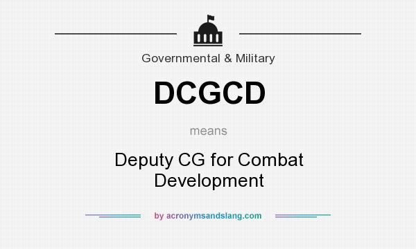 What does DCGCD mean? It stands for Deputy CG for Combat Development