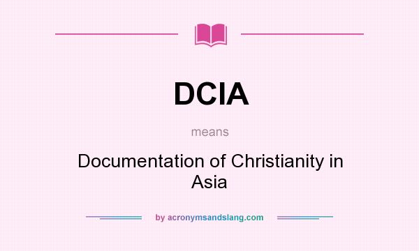 What does DCIA mean? It stands for Documentation of Christianity in Asia