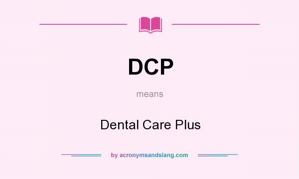 What does DCP mean? It stands for Dental Care Plus