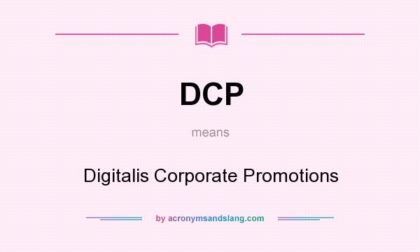 What does DCP mean? It stands for Digitalis Corporate Promotions