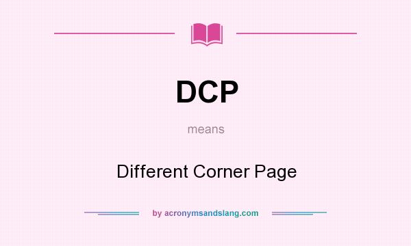 What does DCP mean? It stands for Different Corner Page