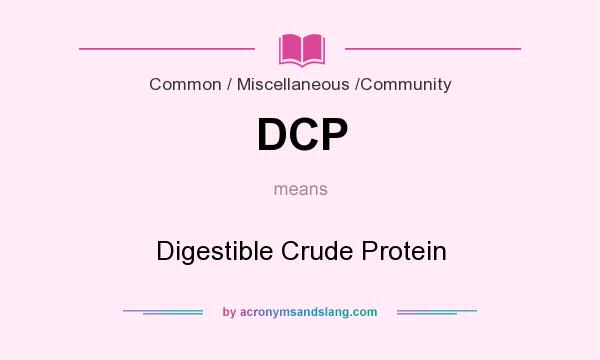 What does DCP mean? It stands for Digestible Crude Protein