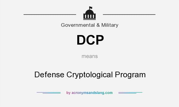 What does DCP mean? It stands for Defense Cryptological Program