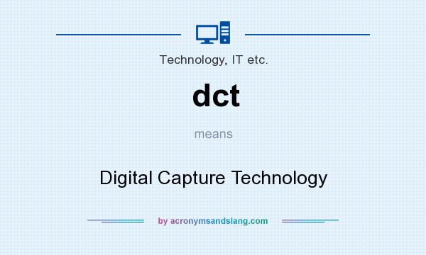 What does dct mean? It stands for Digital Capture Technology